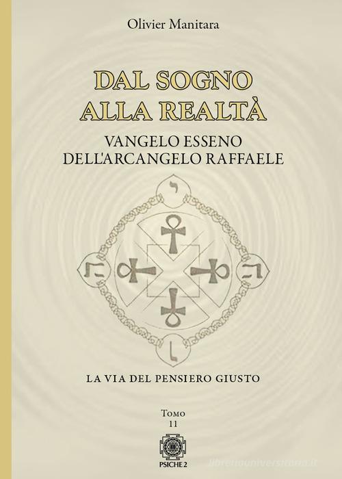 Dal sogno alla realtà. Vangelo Esseno dell'Arcangelo Raffaele vol. 11 di Olivier Manitara edito da Psiche 2