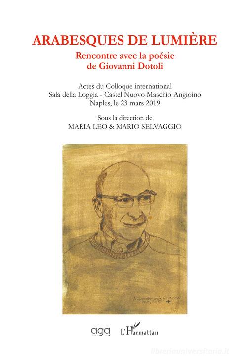Arabesques de lumière. Rencontre avec la poésie de Giovanni Dotoli. Actes du Colloque international (Naples, 23 mars 2019) edito da AGA Editrice