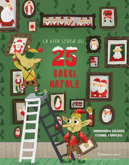 La vera storia dei 25 babbi Natale. Ediz. illustrata di Annamaria Soldera edito da Nomos Edizioni