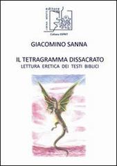 Il tetragramma dissacrato. Lettura eretica dei testi biblici di Giacomino Sanna edito da Limina Mentis