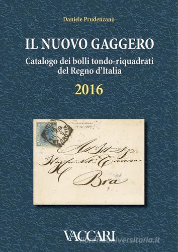 Il nuovo Gaggero. Catalogo dei bolli tondo-riquadrati del Regno d'Italia di Daniele Prudenzano edito da Vaccari