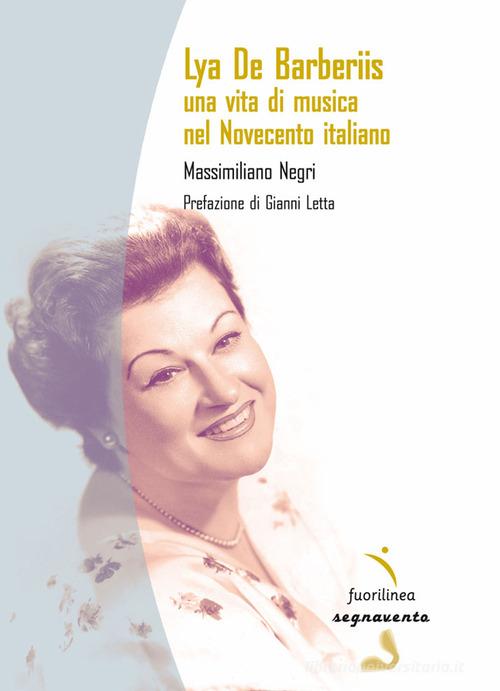 Lya De Barberiis. Una vita di musica nel Novecento italiano di Massimiliano Negri edito da Fuorilinea