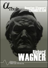 Richard Wagner di Houston Stewart Chamberlain edito da Thule Italia