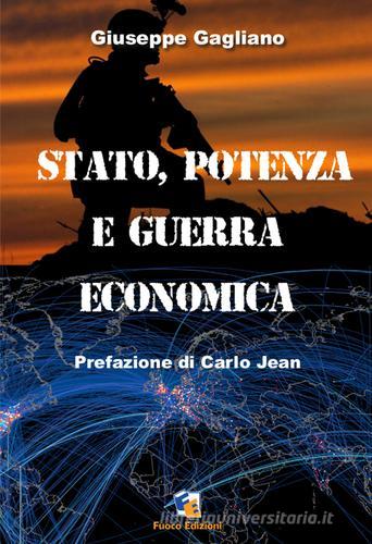 Stato. Potenza e guerra economica di Giuseppe Gagliano edito da Fuoco Edizioni