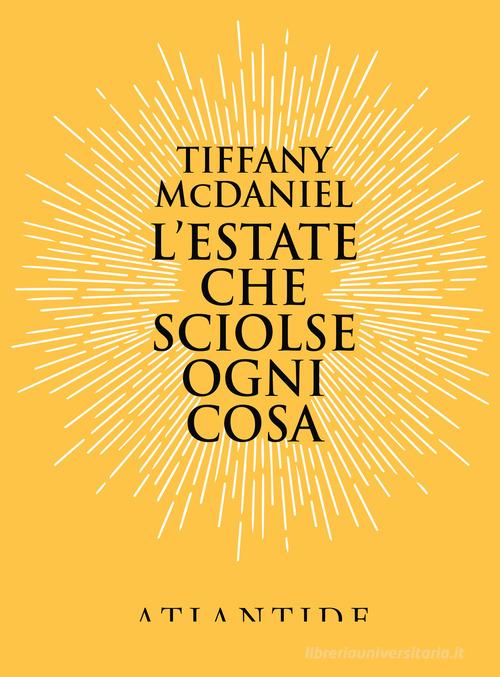 L' estate che sciolse ogni cosa di Tiffany McDaniel edito da Atlantide (Roma)