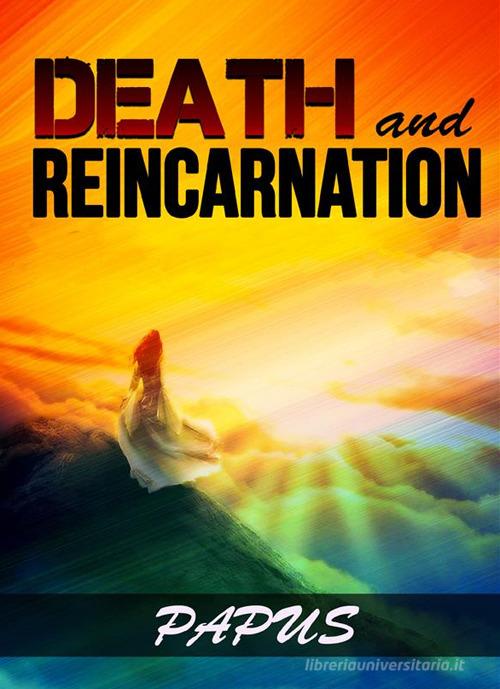Death and reincarnation di Papus edito da StreetLib