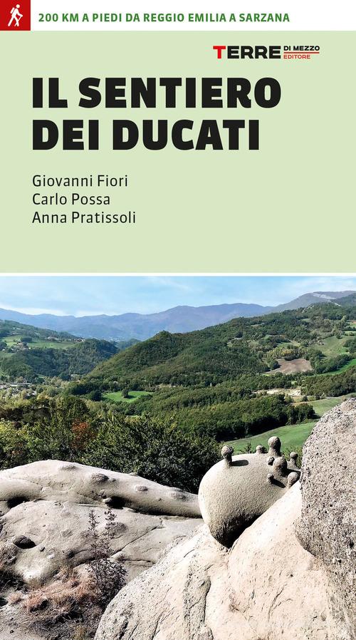 Il sentiero dei Ducati. 200 km a piedi da Reggio Emilia a Sarzana di Anna Pratissoli, Giovanni Fiori, Carlo Possa edito da Terre di Mezzo