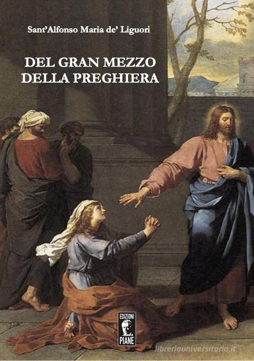 Del gran mezzo della preghiera di Alfonso Maria de' (sant') Liguori edito da Edizioni Piane