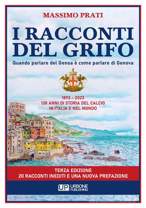 I racconti del grifo. 1893-2023 130 di storia del calcio in Italia e nel mondo di Massimo Prati edito da Gianluca Iuorio Urbone Publishing