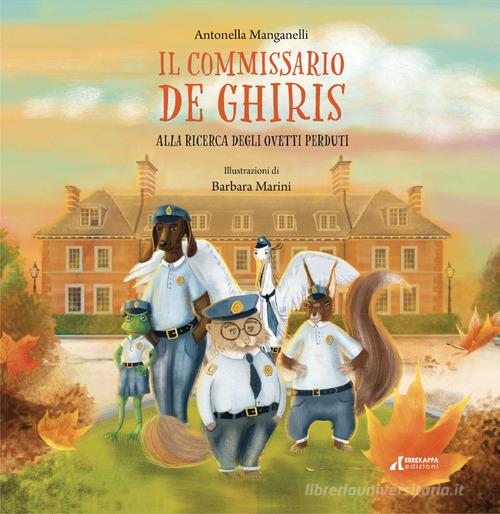 Il Commissario De Ghiris. Alla ricerca degli ovetti perduti di Antonella Manganelli edito da Errekappa