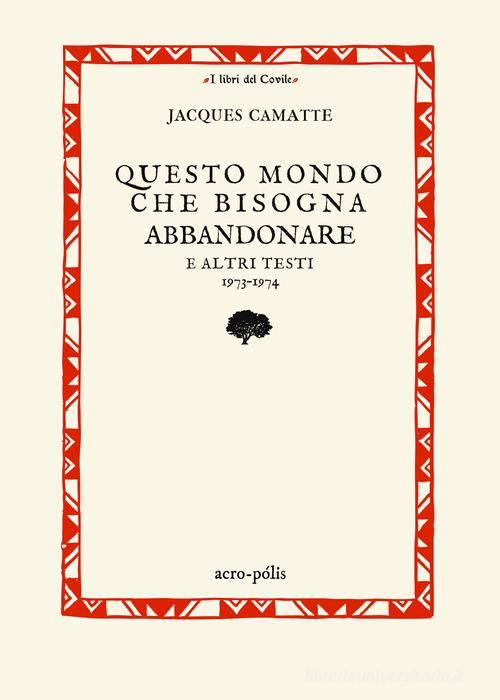 Questo mondo che bisogna abbandonare. E altri testi 1973-1974 di Jacques Camatte edito da Acro-Pòlis