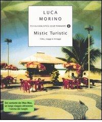 Mistic Turistic. Cibo, viaggi e miraggi di Luca Morino edito da Mondadori