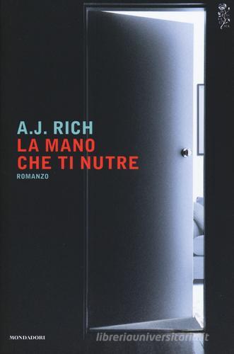 La mano che ti nutre di A. J. Rich edito da Mondadori
