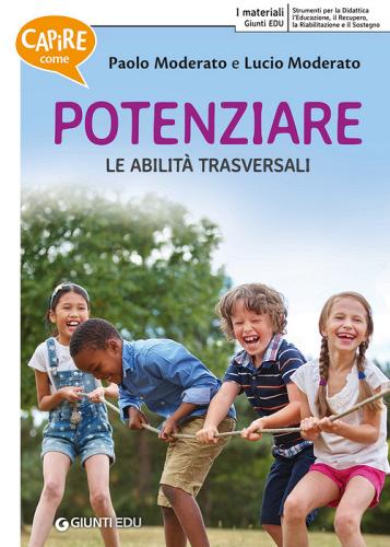 Capire come potenziare le abilità trasversali di Paolo Moderato, Lucio Moderato edito da Giunti EDU