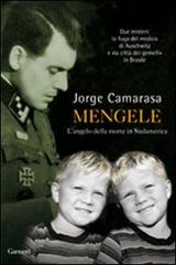 Mengele. L'angelo della morte in Sudamerica di Jorge Camarasa edito da Garzanti
