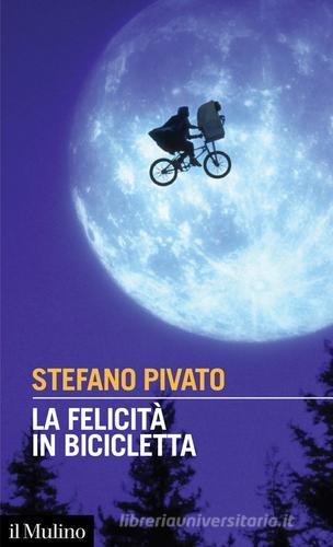 La felicità in bicicletta di Stefano Pivato edito da Il Mulino