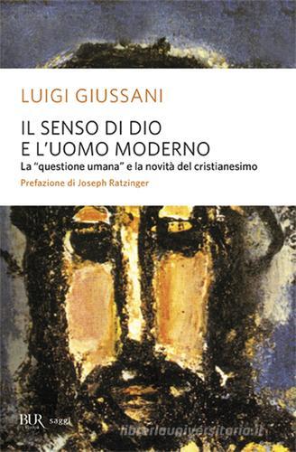 Il senso di Dio e l'uomo moderno di Luigi Giussani edito da Rizzoli
