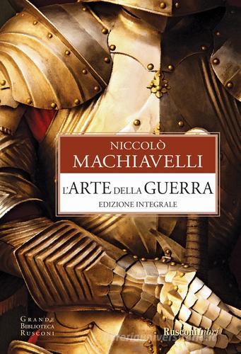 L' arte della guerra. Ediz. integrale di Niccolò Machiavelli edito da Rusconi Libri
