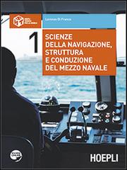 Scienze della navigazione, struttura e conduzione del mezzo navale. Con espansione online. Per gli Ist. tecnici nautici vol.1 di Lorenzo Di Franco edito da Hoepli