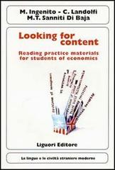 Looking for content. Reading practice materials for students of economics di Michele Ingenito, Cetty Landolfi, M. Teresa Sanniti Di Baia edito da Liguori