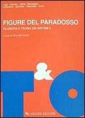 Figure del paradosso. Filosofia e teoria dei sistemi vol.2 edito da Liguori