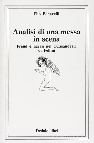 Analisi di una messa in scena. Freud e Lacan nel Casanova di Fellini di Elio Benevelli edito da Dedalo