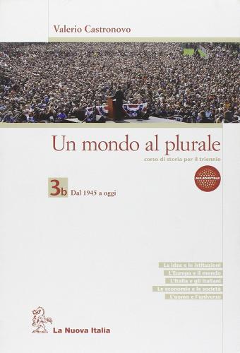 Un mondo al plurale. Vol. 3B. Per le Scuole superiori di Valerio Castronovo edito da La Nuova Italia