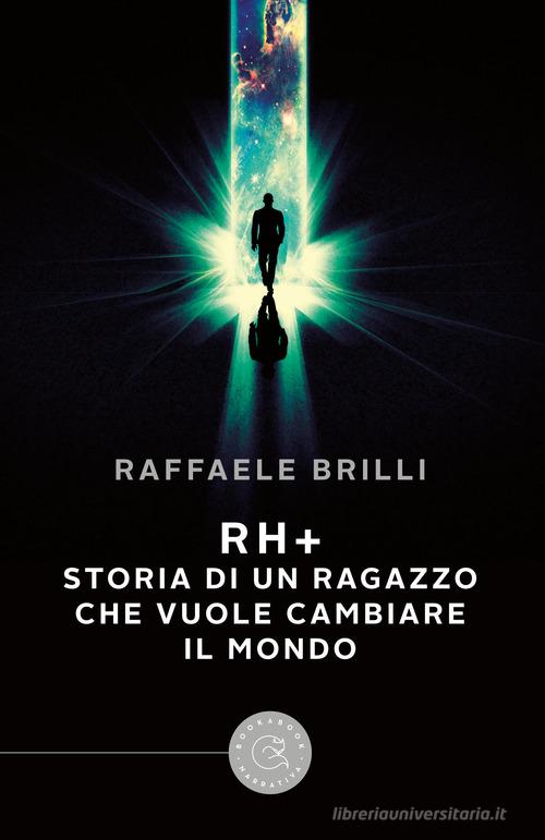 Rh+ storia di un ragazzo che vuole cambiare il mondo di Raffaele Brilli edito da bookabook