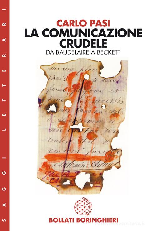 La comunicazione crudele. Da Baudelaire a Beckett di Carlo Pasi edito da Bollati Boringhieri