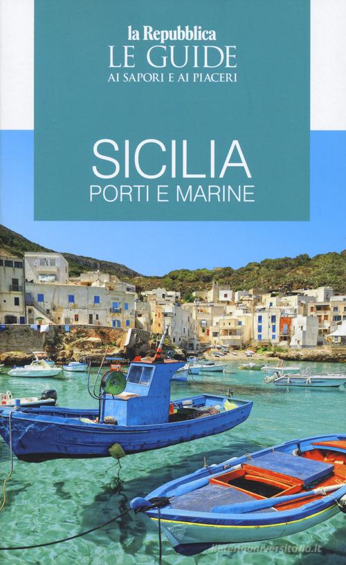 Sicilia. Porti e marine. Le guide ai sapori e ai piaceri edito da Gedi (Gruppo Editoriale)