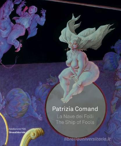 Patrizia Comand. La nave dei folli-The ship of fools edito da Silvana
