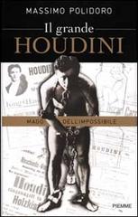 Il grande Houdini. Mago dell'impossibile di Massimo Polidoro edito da Piemme