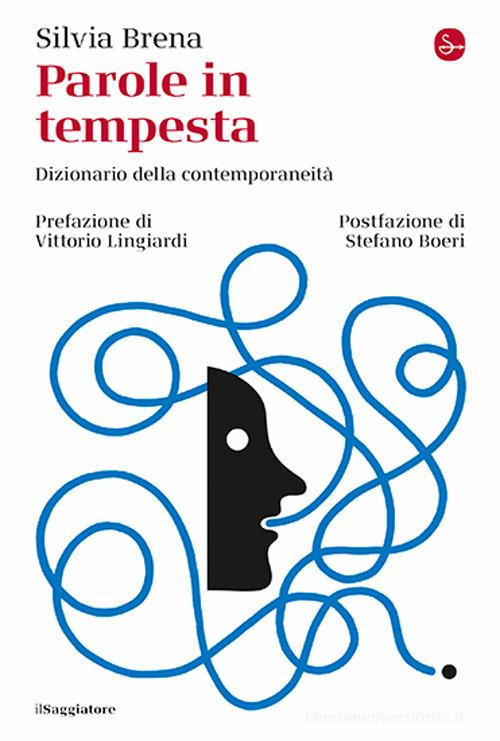 Parole in tempesta. Dizionario della contemporaneità di Silvia Brena edito da Il Saggiatore