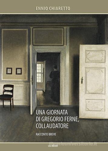 Una giornata di Gregorio Ferne, collaudatore di Ennio Chiaretto edito da Susil Edizioni