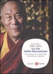 La via della liberazione. Gli insegnamenti fondamentali del buddhismo tibetano di Gyatso Tenzin (Dalai Lama) edito da Il Saggiatore
