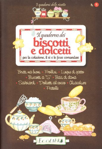 Il quaderno dei biscotti e dolcetti per la colazione, il té e le feste comandate edito da Ecolibri
