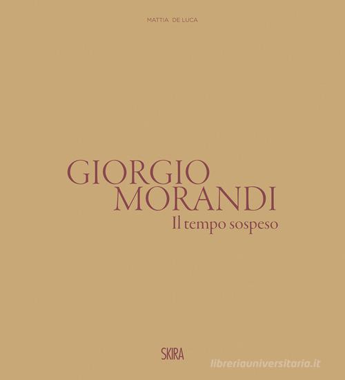 Giorgio Morandi. Il tempo sospeso. Ediz. illustrata edito da Skira