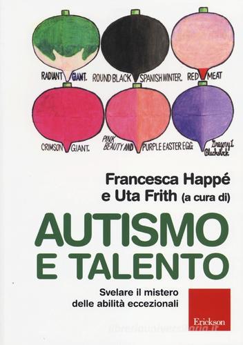 Autismo e talento. Svelare il mistero delle abilità eccezionali edito da Erickson