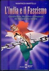 L' India e il fascismo. Chandra Bose, Mussolini e il problema del nazionaslismo indiano di Manfredi Martelli edito da Settimo Sigillo-Europa Lib. Ed