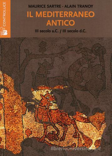 Il mediterraneo antico. (III secolo a. C.-III secolo d. C.) di Maurice Sartre, Alain Tranoy edito da Controluce (Nardò)