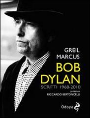 Bob Dylan. Scritti 1968-2010 di Greil Marcus edito da Odoya