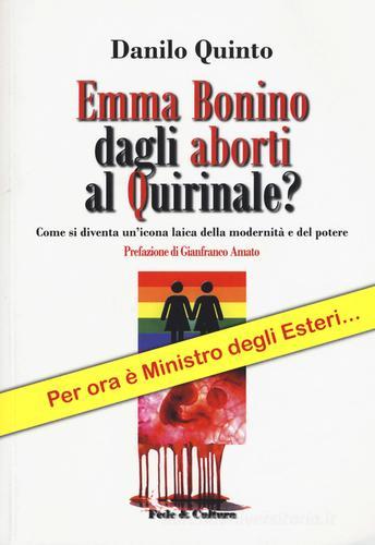 Emma Bonino dagli aborti al Quirinale? Come si diventa un'icona laica dellla modernità e del potere di Danilo Quinto edito da Fede & Cultura