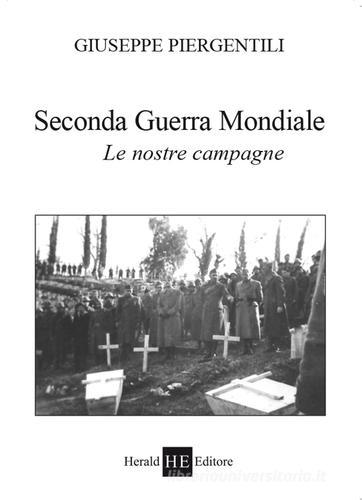 Seconda guerra mondiale. Le nostre campagne di Giuseppe Piergentili edito da H.E.-Herald Editore