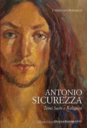 Antonio Sicurezza. Temi sacri e religiosi edito da De Luca Editori d'Arte