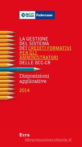 La gestione del sistema dei crediti formativi per gli amministratori delle BCC-CR. Disposizioni applicative 2014 edito da Ecra