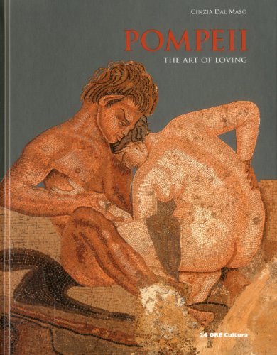 Pompeii. The art of loving di Cinzia Dal Maso edito da 24 Ore Cultura