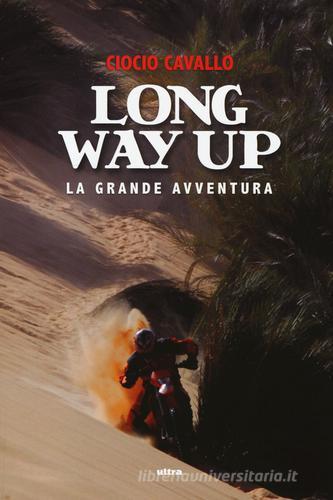 Long way up. La grande avventura di Ciocio Cavallo edito da Ultra