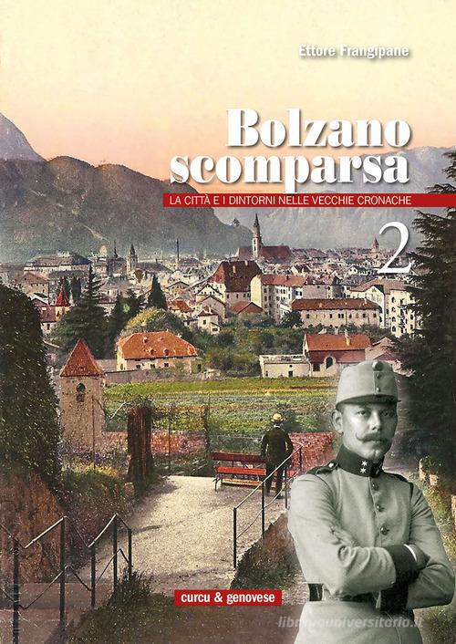 Bolzano scomparsa. La città e i dintorni nelle vecchie cronache vol.2 di Ettore Frangipane edito da Curcu & Genovese Ass.