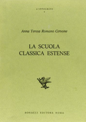 La scuola classica estense di Anna T. Romano Cervone edito da Bonacci