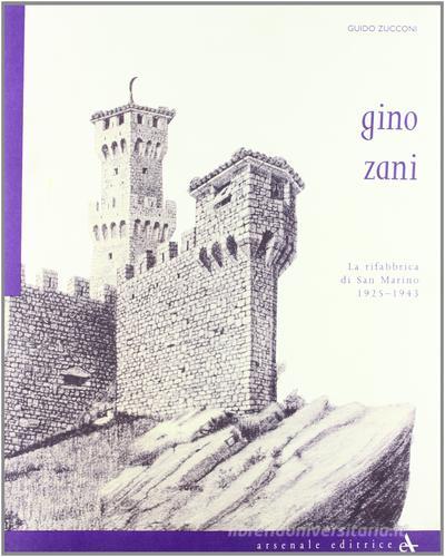 Gino Zani. La rifabbrica di San Marino (1925-1943) di Guido Zucconi edito da Arsenale
